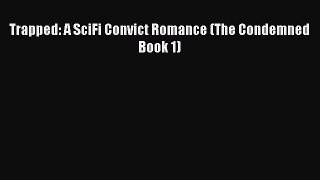 Read Trapped: A SciFi Convict Romance (The Condemned Book 1) PDF Online