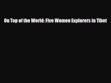 Download On Top of the World: Five Women Explorers in Tibet PDF Book Free