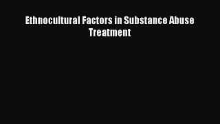 Download Ethnocultural Factors in Substance Abuse Treatment  EBook