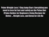 [PDF] Paleo Weight-Loss 7-Day Jump Start: Everything you need to lose fat fast and safely on