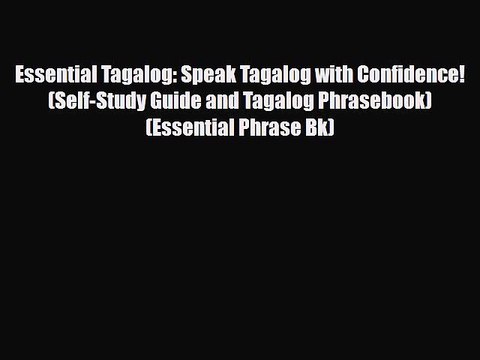 Download Essential Tagalog: Speak Tagalog with Confidence! (Self-Study Guide and Tagalog Phrasebook)