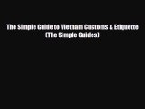 PDF The Simple Guide to Vietnam Customs & Etiquette (The Simple Guides) Ebook