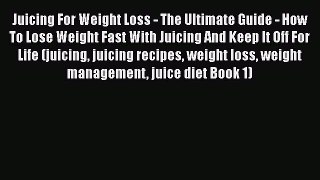 [PDF] Juicing For Weight Loss - The Ultimate Guide - How To Lose Weight Fast With Juicing And