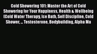 [PDF] Cold Showering 101: Master the Art of Cold Showering for Your Happiness Health & Wellbeing