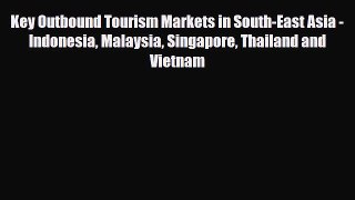 Download Key Outbound Tourism Markets in South-East Asia - Indonesia Malaysia Singapore Thailand