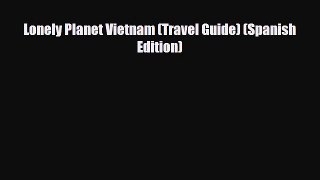 Download Lonely Planet Vietnam (Travel Guide) (Spanish Edition) Read Online