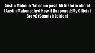 Read Austin Mahone. Tal como pasó. Mi historia oficial (Austin Mahone: Just How It Happened: