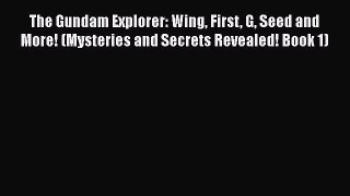 Read The Gundam Explorer: Wing First G Seed and More! (Mysteries and Secrets Revealed! Book
