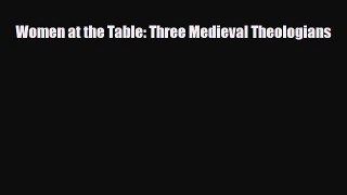 [PDF] Women at the Table: Three Medieval Theologians [PDF] Full Ebook