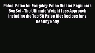Read Paleo: Paleo for Everyday: Paleo Diet for Beginners Box Set - The Ultimate Weight Loss