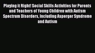 Download Playing it Right! Social Skills Activities for Parents and Teachers of Young Children