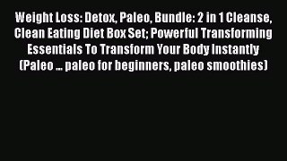 Read Weight Loss: Detox Paleo Bundle: 2 in 1 Cleanse Clean Eating Diet Box Set Powerful Transforming