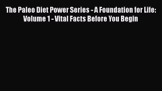 Read The Paleo Diet Power Series - A Foundation for Life: Volume 1 - Vital Facts Before You