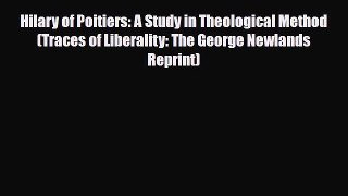 [PDF] Hilary of Poitiers: A Study in Theological Method (Traces of Liberality: The George Newlands