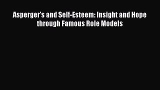 Download Asperger's and Self-Esteem: Insight and Hope through Famous Role Models Ebook Free