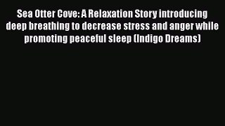 Read Sea Otter Cove: A Relaxation Story introducing deep breathing to decrease stress and anger