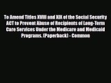 Download To amend titles XVIII and XIX of the Social Security Act to prevent abuse of recipients