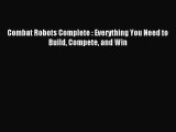 Read Combat Robots Complete : Everything You Need to Build Compete and Win Ebook Free