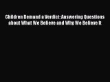 Read Children Demand a Verdict: Answering Questions about What We Believe and Why We Believe