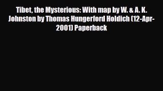 PDF Tibet the Mysterious: With map by W. & A. K. Johnston by Thomas Hungerford Holdich (12-Apr-2001)