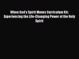Read When God's Spirit Moves Curriculum Kit: Experiencing the Life-Changing Power of the Holy