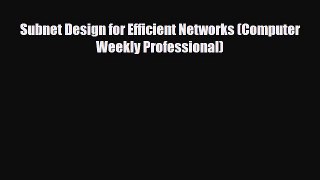 [PDF] Subnet Design for Efficient Networks (Computer Weekly Professional) Download Online