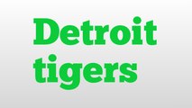 Detroit tigers meaning and pronunciation