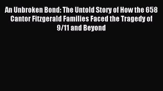 Read An Unbroken Bond: The Untold Story of How the 658 Cantor Fitzgerald Families Faced the