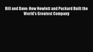 Read Bill and Dave: How Hewlett and Packard Built the World's Greatest Company Ebook Free