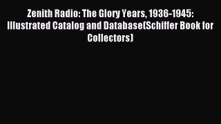 Read Zenith Radio: The Glory Years 1936-1945: Illustrated Catalog and Database(Schiffer Book