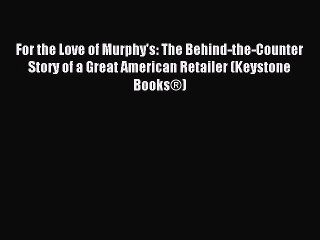 Download For the Love of Murphy's: The Behind-the-Counter Story of a Great American Retailer