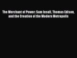 Read The Merchant of Power: Sam Insull Thomas Edison and the Creation of the Modern Metropolis