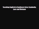 Download Teaching English in Southeast Asia: Cambodia Laos and Vietnam Read Online