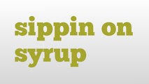 sippin on syrup meaning and pronunciation