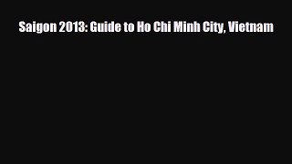 PDF Saigon 2013: Guide to Ho Chi Minh City Vietnam Read Online