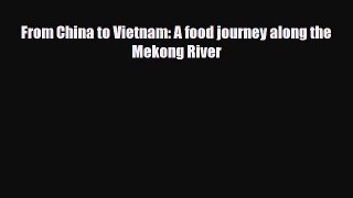 PDF From China to Vietnam: A food journey along the Mekong River Ebook