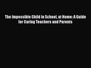 Скачать видео: Download The Impossible Child in School at Home: A Guide for Caring Teachers and Parents Ebook