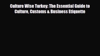 PDF Culture Wise Turkey: The Essential Guide to Culture Customs & Business Etiquette Free Books
