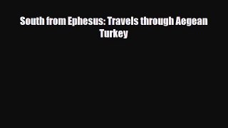 PDF South from Ephesus: Travels through Aegean Turkey Free Books