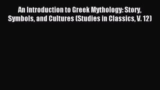 Download An Introduction to Greek Mythology: Story Symbols and Cultures (Studies in Classics