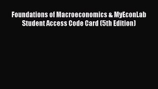 Read Foundations of Macroeconomics & MyEconLab Student Access Code Card (5th Edition) Ebook