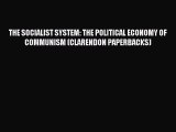 Read THE SOCIALIST SYSTEM: THE POLITICAL ECONOMY OF COMMUNISM (CLARENDON PAPERBACKS) Ebook