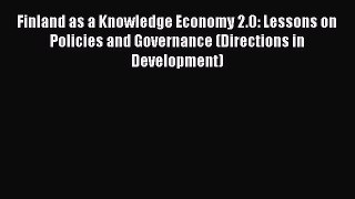Read Finland as a Knowledge Economy 2.0: Lessons on Policies and Governance (Directions in