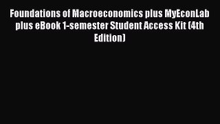 Read Foundations of Macroeconomics plus MyEconLab plus eBook 1-semester Student Access Kit