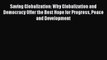 Read Saving Globalization: Why Globalization and Democracy Offer the Best Hope for Progress