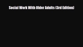 PDF Social Work With Older Adults (3rd Edition) PDF Book Free