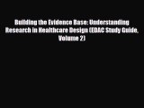 Download Building the Evidence Base: Understanding Research in Healthcare Design (EDAC Study