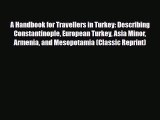 PDF A Handbook for Travellers in Turkey: Describing Constantinople European Turkey Asia Minor
