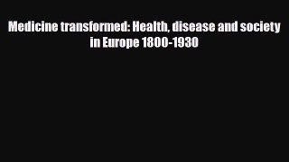 Download Medicine transformed: Health disease and society in Europe 1800-1930 PDF Book Free