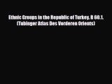 Download Ethnic Groups in the Republic of Turkey. B 60.1. (Tubinger Atlas Des Vorderen Orients)